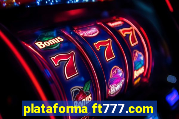 plataforma ft777.com